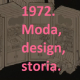 Mostra virtuale: "1972. Moda, design, storia"