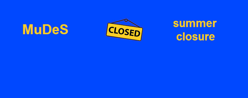 MuDeS summer closure 2026